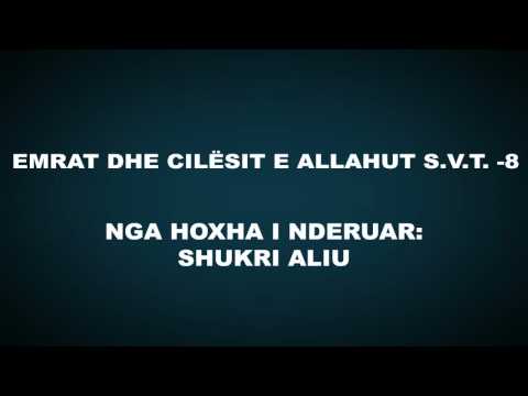 Emrat dhe cilësitë e Allahut subhanehu ue teala - 8 - Shukri Aliu