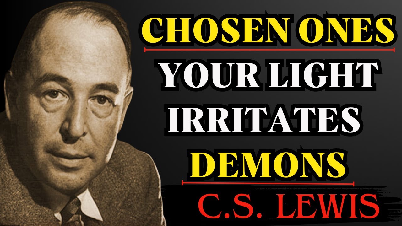 Chosen Ones - Your Light Irritates Demons | C.S Lewis Reflections