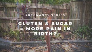 Does Gluten & Sugar Make Your Birth More Painful? | Weeks 19 - 21