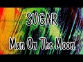 SUGAR - Man On The Moon (Lyric Video)