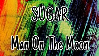 SUGAR - Man On The Moon (Lyric Video)