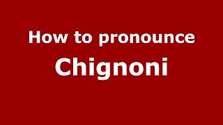 How to pronounce Chignoni
