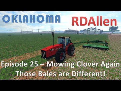 Farming Simulator 15 Oklahoma E25 - Mowing Clover Again, Those Bales Are Different!