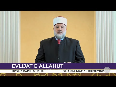 HUTBE | Evlijat e Allahut - Fadil Musliu