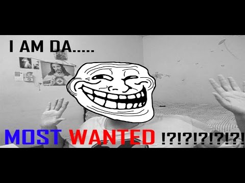 I AM DA MOST WANTED !?!?!?!?!?!