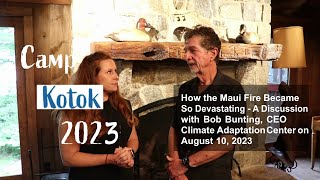 Camp Kotok 2023 - How the Maui Fire Became So Devastating - A Discussion with Bob Bunting, CEO CAC