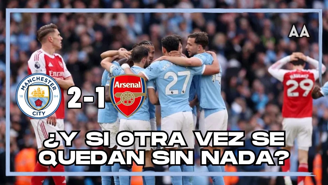 ¡El City GOLPEA al Arsenal! El título depende de ellos… ¿quién fallará? | Andrés Agulla