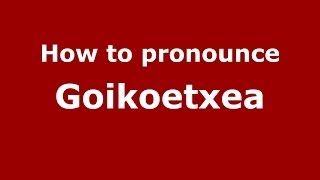 How to pronounce Goikoetxea