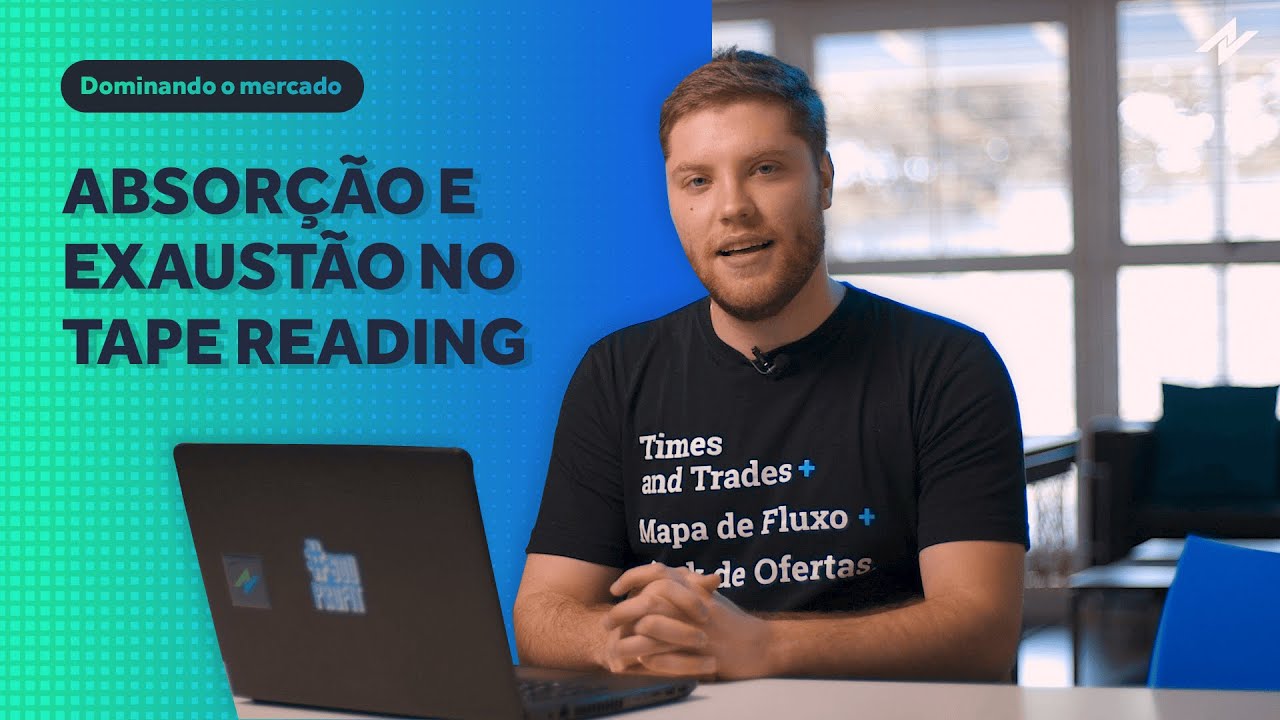 Absorção e exaustão no Tape Reading: aprenda a identificar
