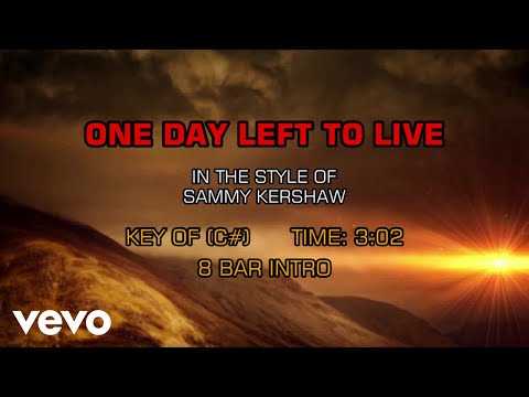 Like I Got One Day Left To Live - Sammy Kershaw