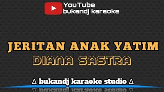 Download lagu DIANA SASTRA - JERITAN ANAK YATIM | KARAOKE TARLING TANPA VOKAL // LIRIK 2022 mp3