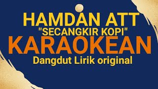 Download lagu HAMDAN ATT _ SECANGKIR KOPI _ { KARAOKEAN } || DANGDUT LIRIK ORIGINAL mp3
