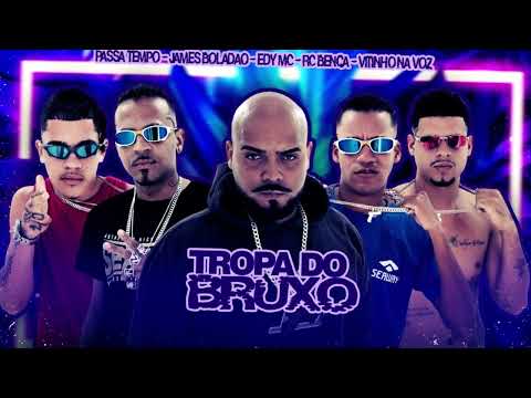 TROPA DO BRUXO - JAMES BOLADÃO, VITINHO NA VOZ, RC BENÇA, EDY MC, EO PASSA TEMPO, AMÉRICO NO BEAT
