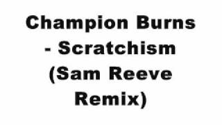 Champion Burns - Scratchism (Sam Reeve Remix)