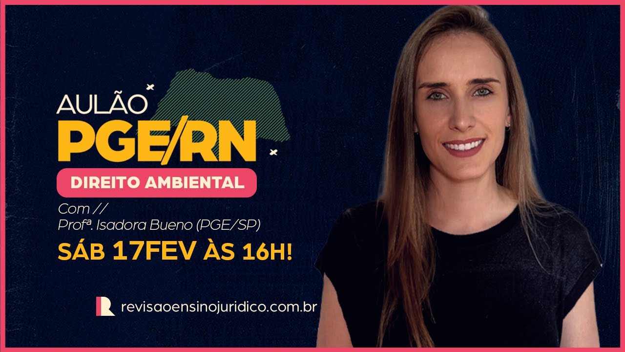 AULÃO DE VÉSPERA PGE/RN | Direito Ambiental – Prof. Isadora Bueno (PGE/SP)