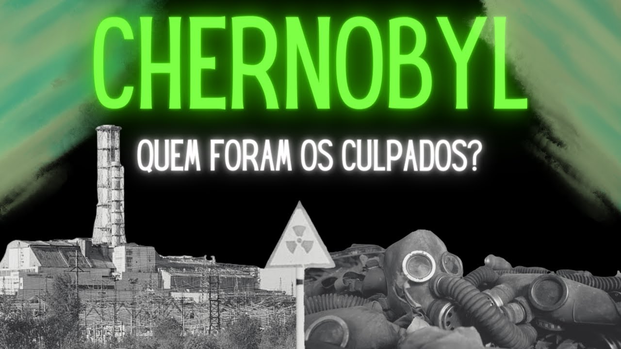 CHERNOBYL | A HISTÓRIA E OS CULPADOS