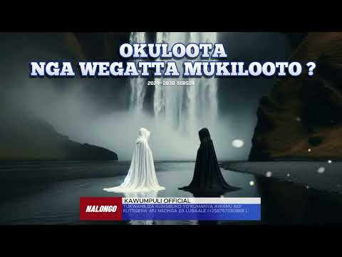 OKULOOTA NGA WEGATTA MU  KILOOTO - NALONGO KAWUMPULI OFFICIAL