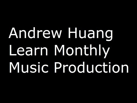 Andrew Huang Learn Monthly Music Production Review