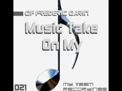 GF Frederic Garin - Music Take One My - Original Mix