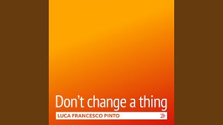 Don&#39;t change a thing