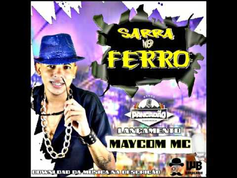 MAYCOM MC FEAT MC FLAVINHO - SARRA NO FERRO - 2017