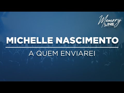 A Quem Enviarei - Michelle Nascimento