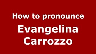 How to pronounce Evangelina Carrozzo