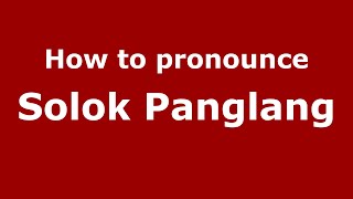 How to pronounce Solok Panglang