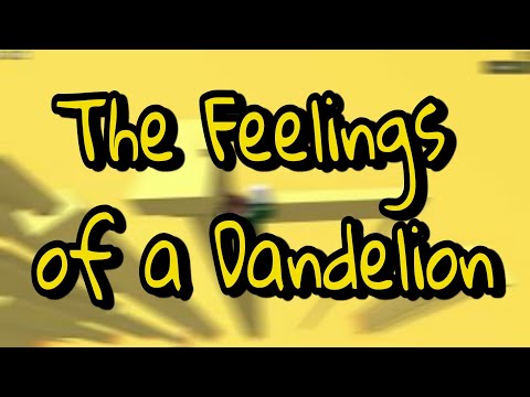 The Feelings of a Dandelion [Tier 8] - Completion