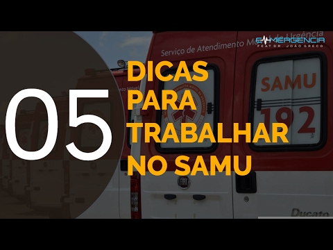 05 DICAS PARA TRABALHAR NO SAMU - #008