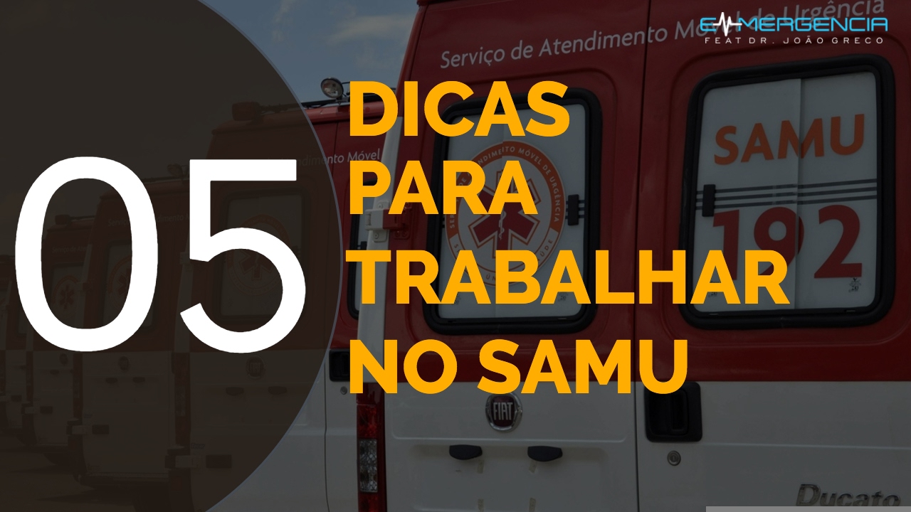05 DICAS PARA TRABALHAR NO SAMU - #008