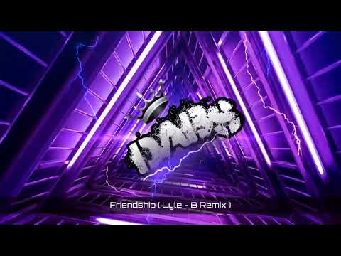 Friendship ( Lyle - B Remix )