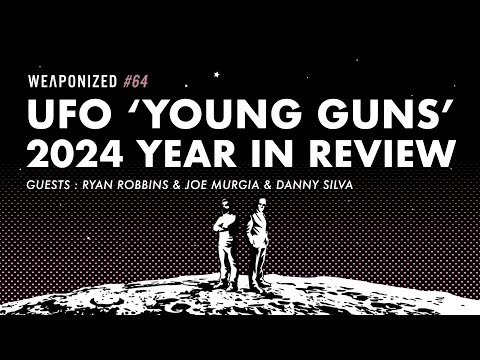 THE "YOUNG GUNS" OF UFOLOGY - 2024 YEAR IN REVIEW : WEAPONIZED : EPISODE #64