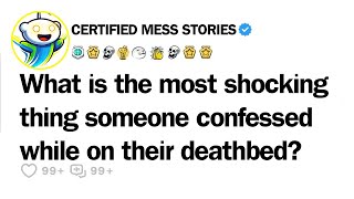 What is the most shockingthing someone confessed while on their deathbed?