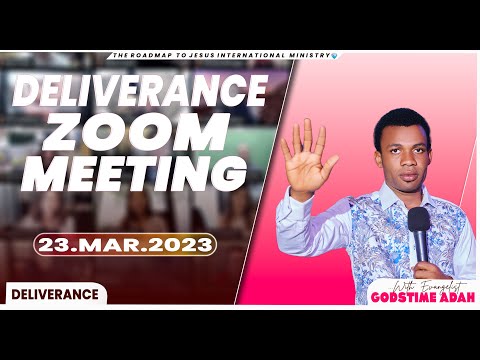 DELIVERANCE ZOOM MEETING (23RD MARCH, 2023)