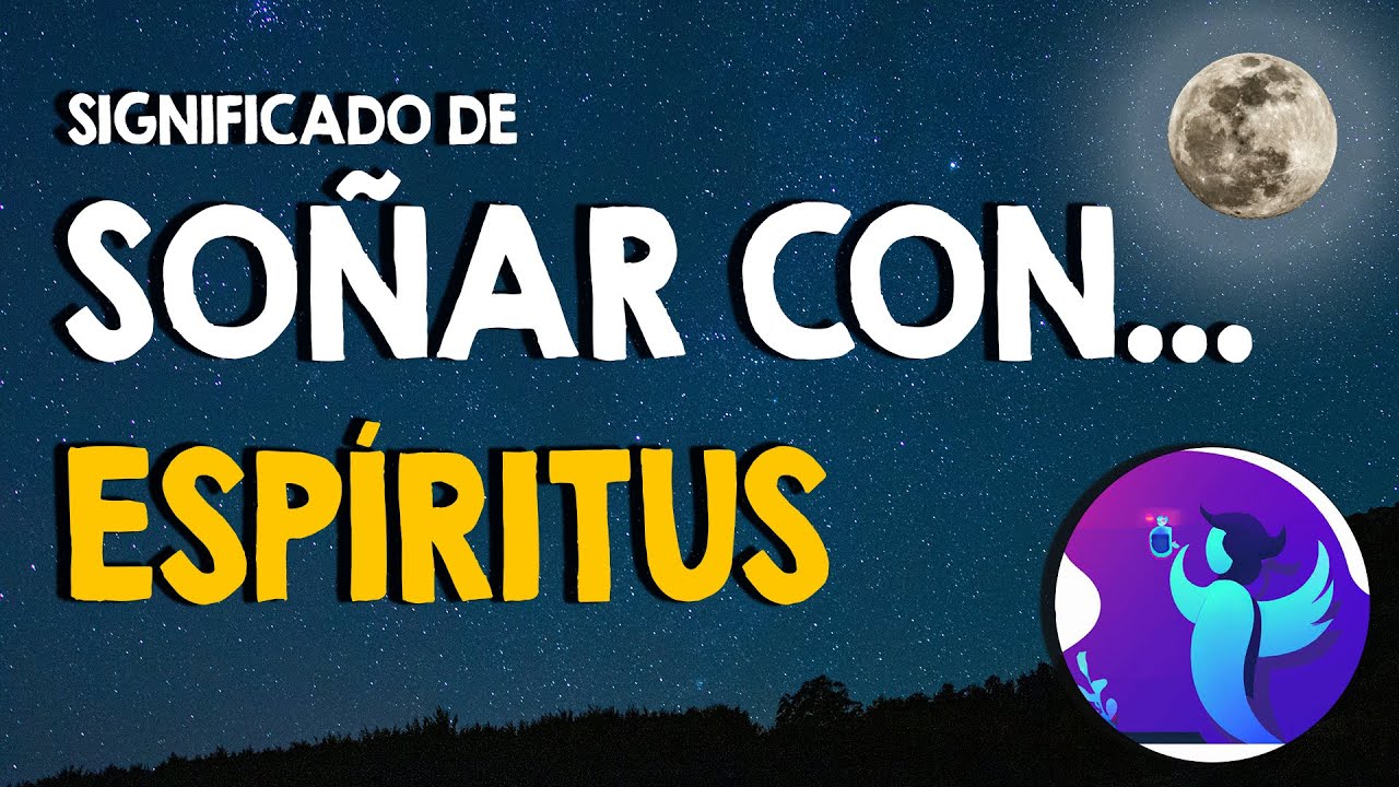 ¿Qué significa soñar con espíritus 👻 Te persiguen, atacan o asustan los espíritus 👻