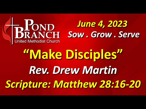 06/04/23 Church Service. "Make Disciples". Matthew 28:16-20. Rev. Drew Martin.