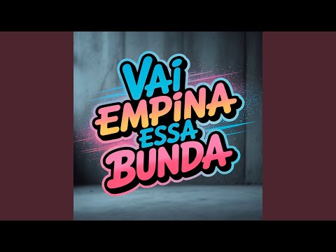 VAI EMPINA ESSA BUNDA