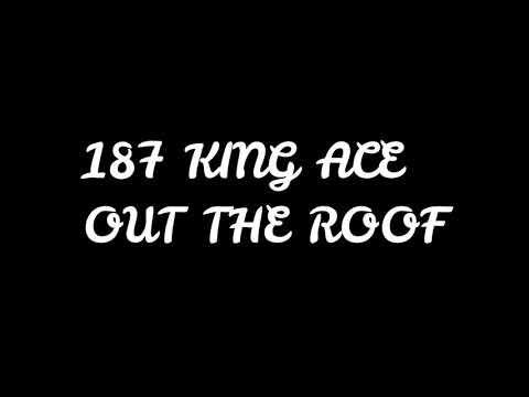 187 KING ACE -  OUT THE ROOF