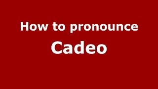 How to pronounce Cadeo