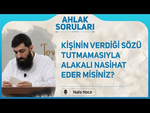 Kişinin verdiği sözü tutmamasıyla alakalı nasihat eder misiniz? Halis Bayancuk Hoca