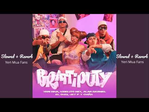 Yeri Mua - Brattiputy (Slowed + Reverb)