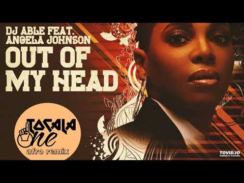 Dj Able Feat. Angela Johnson - Out Of My Head (Tocala Øne's Afro Remix)