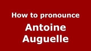 How to pronounce Antoine Auguelle