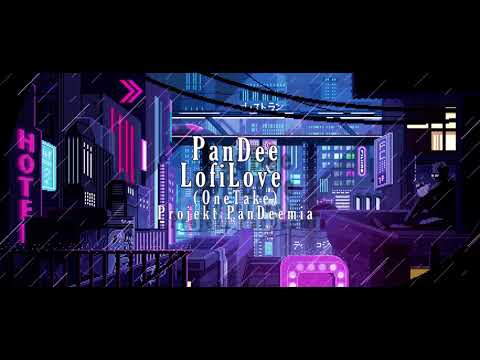 PanDee - LofiLove (OneTake) [Projekt PanDeemia]