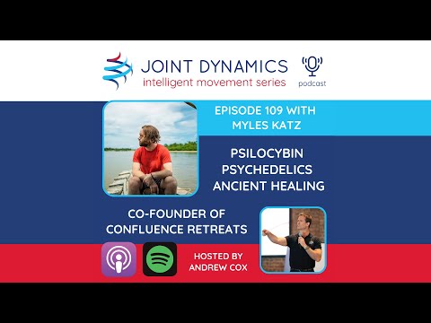 PSILOCYBIN & HOW TO CHANGE YOUR MIND - Myles Katz of Confluence Retreats - Joint Dynamics Podcast