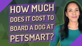 How much does it cost to board a dog at PetSmart