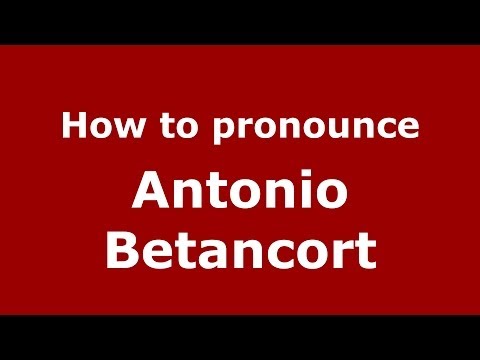 How to pronounce Antonio Betancort (Spanish/Spain) - PronounceNames.com