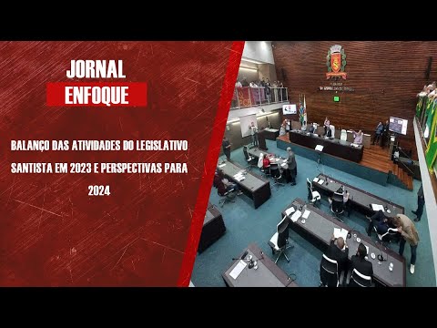 Balanço das atividades do Legislativo santista em 2023 e perspectivas para 2024