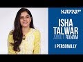 Isha Talwar About Ranam I Personally Kappa TV
